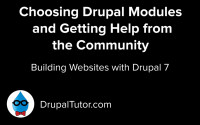 Choosing Drupal Modules and Getting Help from the Community Choosing Drupal Modules and Getting Help from the Community