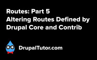 Routes: Part 5 - Altering Routes from Drupal Core and Contrib