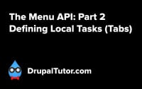 Menu API: Part 2 - Defining Local Tasks (Tabs) Menu API: Part 2 - Defining Local Tasks (Tabs)