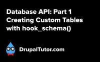 Database API: Part 1 - Creating Custom Tables with hook_schema()