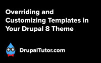 Overriding and Customizing Templates in Your Drupal 8 Theme