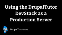 Using the DrupalTutor DevStack as a Production Server Using the DrupalTutor DevStack as a Production Server