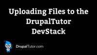 Uploading Files to the DrupalTutor DevStack Uploading Files to the DrupalTutor DevStack