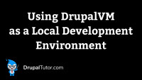 Using DrupalVM as a Local Development Environment Using DrupalVM as a Local Development Environment
